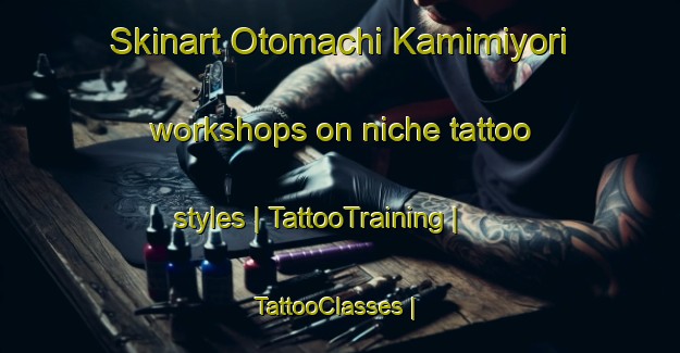 Skinart Otomachi Kamimiyori workshops on niche tattoo styles | TattooTraining | TattooClasses | SkinartTraining-Japan